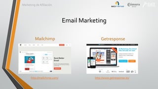 Marketing de Afiliación

Email Marketing
Mailchimp

http://mailchimp.com/

Getresponse

http://www.getresponse.es/

 