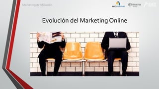 Marketing de Afiliación

Evolución del Marketing Online

 