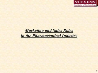 1
Marketing and Sales Roles
in the Pharmaceutical Industry
 
