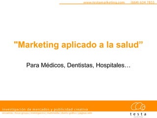 "Marketing aplicado a la salud”
Para Médicos, Dentistas, Hospitales…
 