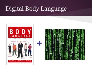Digital Body Language
 