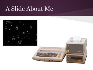 A Slide About Me
 