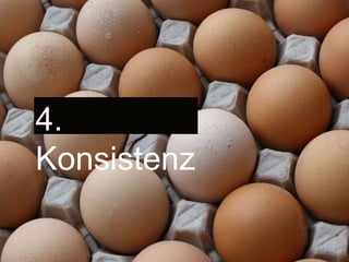 4. Konsistenz
 