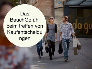 Das BauchGefühl
beim treffen von
Kaufentscheidungen
 