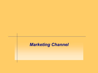 Marketing Channel
 