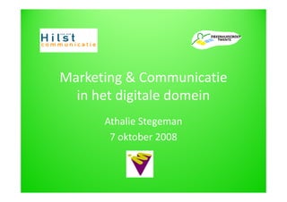 Marketing & Communicatie
  in het digitale domein
      Athalie Stegeman
       7 oktober 2008
 