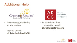 Additional Help
• Free strategy/marketing
review session
Sign up online:
bit.ly/schedulewithCR
• To schedule a free
consul...