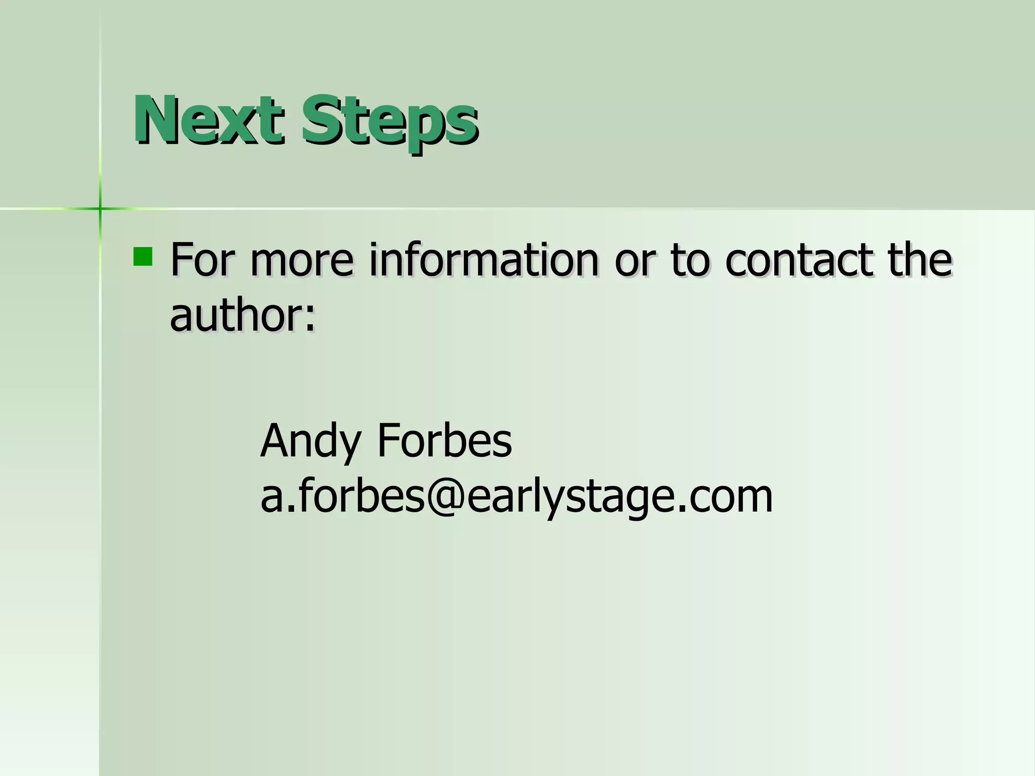 Next Steps For more information or to contact the author: Andy Forbes [email_address] 