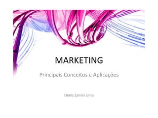 MARKETING Principais Conceitos e Aplicações Denis Zanini Lima 