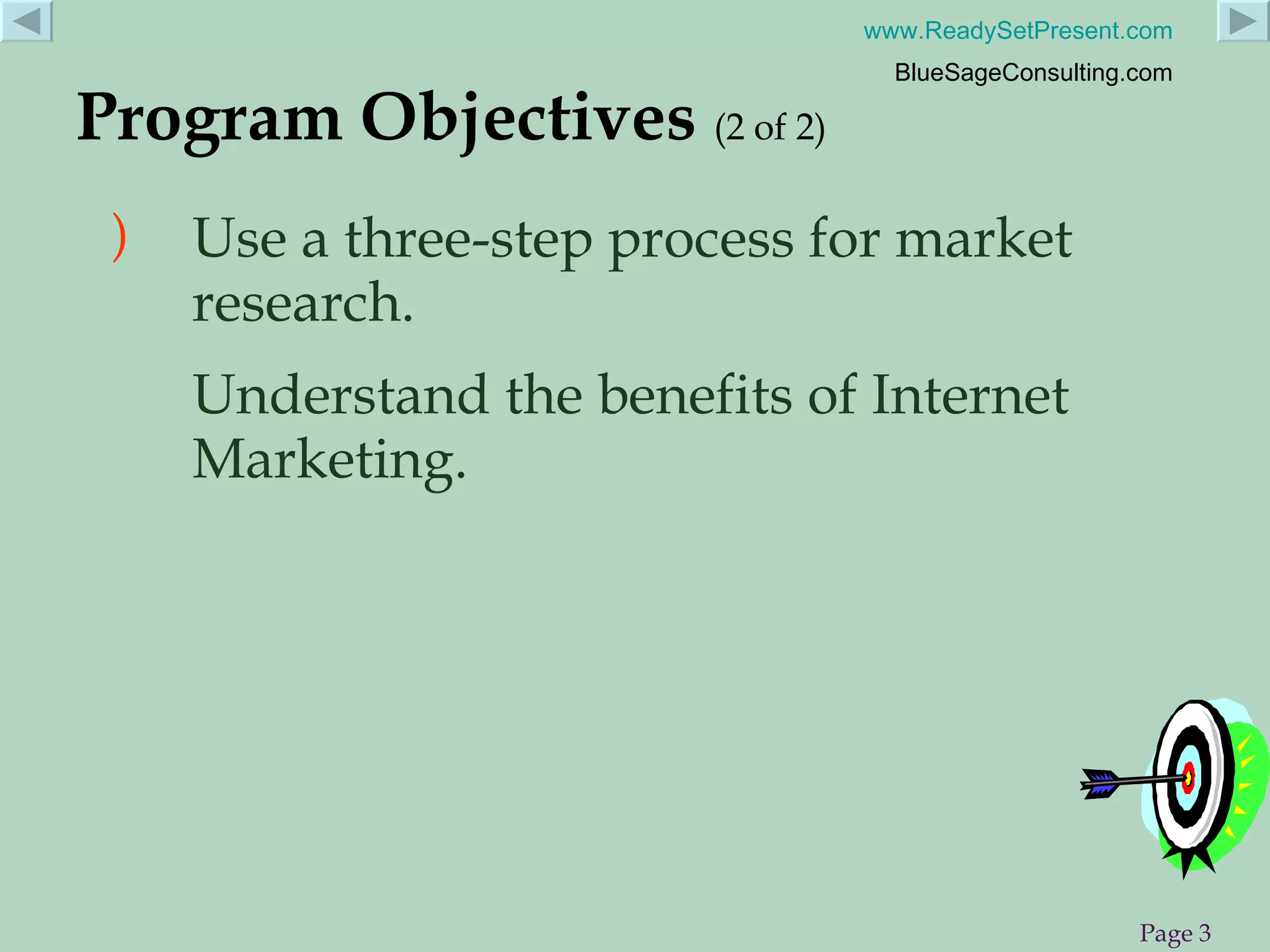 Program Objectives   (2 of 2) Use a three-step process for market research. Understand the benefits of Internet Marketing. 