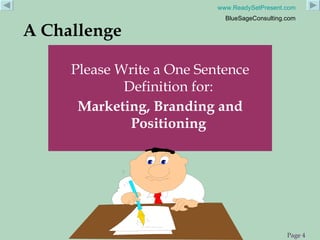 A Challenge Please Write a One Sentence Definition for:  Marketing, Branding and Positioning  