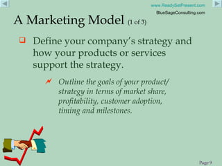 <ul><li>Define your company’s strategy and how your products or services support the strategy. </li></ul>A Marketing Model...