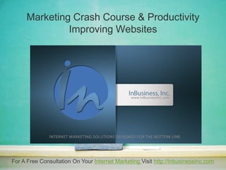 Marketing Crash Course & Productivity Improving Websites For A Free Consultation On Your Internet Marketing Visit http://inbusinessinc.com 