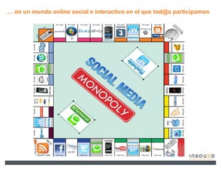 « en un mundo online social e interactivo en el que tod@s participamos
 