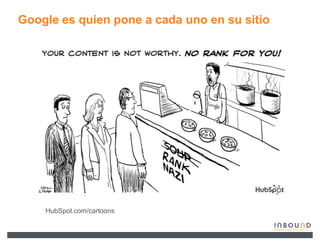 Google es quien pone a cada uno en su sitio




    HubSpot.com/cartoons
 