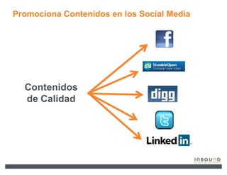 Promociona Contenidos en los Social Media




  Contenidos
  de Calidad
 