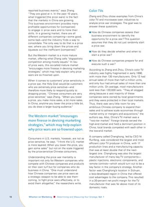 reported business events, says Zhang.
                                    ”                                Color TVs
         “They are good at it. In the past 10 years,
         what triggered [the price wars] is the fact                 Zhang and Zhou chose examples from China’s
         that the markets in China are growing.                      color TV and microwave oven industries to
         This business environment provides many                     analyze price war strategies. The goal was to
         profitable opportunities for [companies]                    answer these questions:
         to engage in price wars and to hone their
                                                                     ■ How do Chinese companies assess their
         skills. In a growing market, there are all
         different companies competing—some good,                      business environment to identify the
         some bad—and the industry finds a way to                      opportunity for a price war? This question
         consolidate. The only way to do that is a price               assumes that they do not just randomly start
         war, where you bring down the prices and                      a price war.
         squeeze out the inefficient [companies].”
                                                                     ■ How do they decide whether and when to
         But the Western market is a more mature                       start a price war?
         market, offering what Zhang calls “oligopolistic
                                                                     ■ How do Chinese companies prepare for and
         competition among mostly equals.” In lieu
         of price wars, this so-called mature market                   execute such a war?
         “encourages more finesse in devising marketing
                                                                     According to Zhang and Zhou, China’s color TV
         strategies, which may help explain why price
                   ”
                                                                     industry was highly fragmented in early 1996,
         wars are so frowned upon.
                                                                     with more than 130 manufacturers. Only 12 had
         When it comes to customers’ price sensitivity in            annual sales of more than half a million units,
         a price war, the Holy Grail would be customers              and only four had annual sales of more than one
         who are extremely price sensitive—and                       million units. On average, most manufacturers
         therefore more likely to respond quickly to                 sold less than 120,000 sets. “They all slogged
         dropping prices. “Chinese consumers are very                along because a vast majority of these
         price sensitive, says Zhang. “When you lower
                        ”                                            companies were owned by local governments
         a price, you make more sales, a lot more sales.             and they were protected in their local markets.
         In China, anytime you lower the price a little bit,         Thus, there was very little room for any
         you do draw a larger buying audience. ”                     ambitious Chinese company to expand their
                                                                     sales and to achieve scale economies through
                                                                     market entry or mergers and acquisitions, the
                                                                                                               ”
         The Western market “encourages                              authors say. Also, China’s TV market was a
         more finesse in devising marketing                          “two-tier market.” Foreign brands served the
         strategies,” which may help explain                         high-end market and held a dominant position in
                                                                     China; local brands competed with each other in
         why price wars are so frowned upon.                         the low-end market.

                                                                     A company called Changhong, led by CEO Ni
         Consumers in U.S. markets, however, are not as
                                                                     Runfeng, was considered the largest and most
         price sensitive, he says. “I think the U.S. market
                                                                     efficient color TV producer in China, with 17
         is more layered. When you lower the price, you
                                                                     production lines and a manufacturing capacity
         gain some sales” but not on the scale triggered
                                                                     that was at least double that of the next-
         by the price-sensitive Chinese consumers.
                                                                     largest one. Changhong was also the largest
         Understanding the price war mentality is                    manufacturer of many key TV components—
         important not only for Western companies who                plastic injections, electronic components, and
         compete with Chinese companies and products                 remote controls—which would turn out to be a
         on their own turf but for companies who do                  key factor in the company’s strategy. Another
         business in China. “One must understand                     factor was Changhong’s location in Sichuan,
         how Chinese companies use price wars as                     a less-developed region in China that offered
         a strategic weapon to be able to see them                   cost advantages to the company. This resulted
         coming, to fight price wars effectively, or to              in a 20-percent net profit margin for the TV
         avoid them altogether, the researchers write.
                               ”                                     manufacturer that was far above most of its
                                                                     domestic rivals.


1	   					 Wharton	on	Marketing   ■ Determining and Measuring Your Strategy, Vol.	1
 