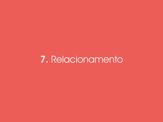 7. Relacionamento 
 