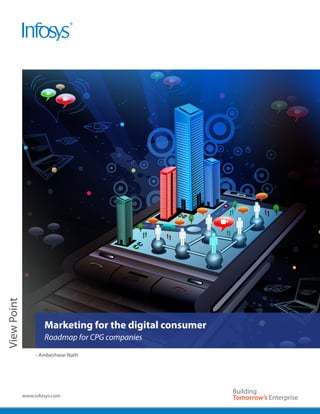 View Point




                     Marketing for the digital consumer
                     Roadmap for CPG companies

                  - Ambeshwar Nath




             www.infosys.com
 