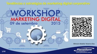 Tendências e estratégias de marketing digital corporativo
Rômulo Abdalla Teixeira Dias
1/43
http://www.planetfone.com.br/marketing-digital-estrategia-midias-sociais-seo-marketing-de-busca
 