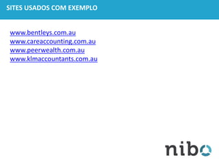 SITES USADOS COM EXEMPLO
www.bentleys.com.au
www.careaccounting.com.au
www.peerwealth.com.au
www.klmaccountants.com.au
 