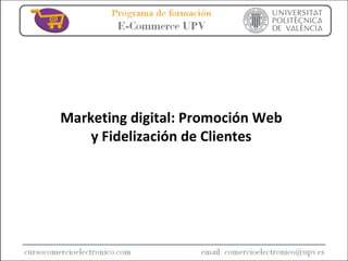 Marketing digital: Promoción Web  y Fidelización de Clientes 