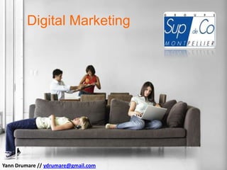 Digital Marketing
Yann Drumare // ydrumare@gmail.com
 