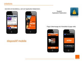 créations
Page d’atterrissage de l’interstitiel et page vidéo
bannière et interstitiel au sein de l’application Dailymotion
dispositif mobile
Support:
Application Dailymotion
 
