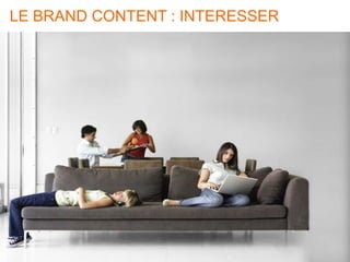 66 66
LE BRAND CONTENT : INTERESSER
 