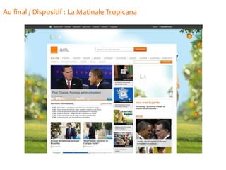 Au final / Dispositif : La Matinale Tropicana
 