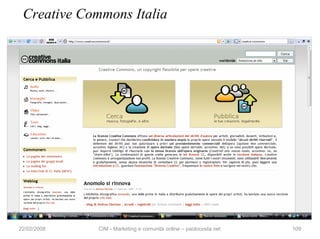 Creative Commons Italia




22/02/2008   CIM - Marketing e comunità online – paolocosta.net   109