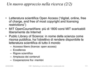Un nuovo approccio nella ricerca (2/2)


• Letteratura scientifica Open Access (“digital, online, free
  of charge, and fr...