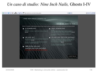 Un caso di studio: Nine Inch Nails, Ghosts I-IV




22/02/2008    CIM - Marketing e comunità online – paolocosta.net   136