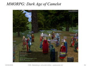 MMORPG: Dark Age of Camelot




22/02/2008   CIM - Marketing e comunità online – paolocosta.net   39