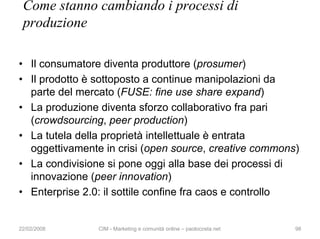 Come stanno cambiando i processi di
 produzione

• Il consumatore diventa produttore (prosumer)
• Il prodotto è sottoposto...