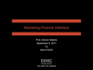 Marketing-Finance Interface Prof. Ashwin Malshe September 6, 2011 To IIM-A PGPX 