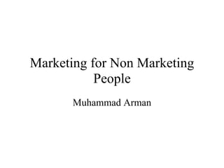 Marketing for Non Marketing People Muhammad Arman 