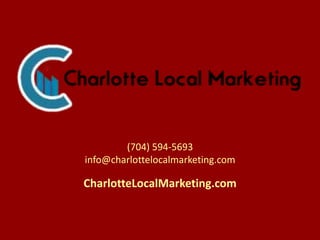 (704) 594-5693
info@charlottelocalmarketing.com
CharlotteLocalMarketing.com
 