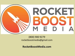 (800) 900 9279
rocketboostmedia@gmail.com
RocketBoostMedia.com
 