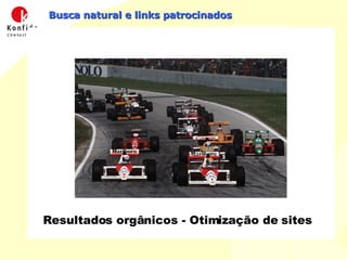 Busca natural e links patrocinados Links patrocinados Resultados naturais Links patrocinados Resultados orgânicos - Otimização de sites 