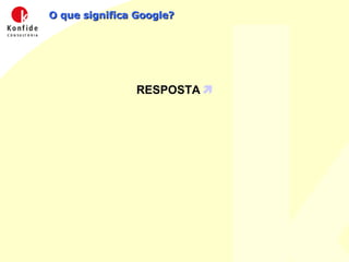 O que significa Google? RESPOSTA   