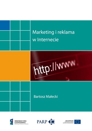 Marketing i reklama
w Internecie




Bartosz Małecki




                      UNIA EUROPEJSKA
                     EUROPEJSKI FUNDUSZ
                  ROZWOJU REGIONALNEGO
 