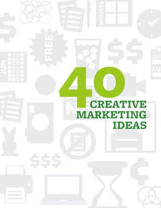 CREATIVE
MARKETING
IDEAS
40
 