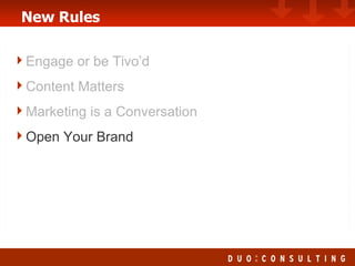New Rules Engage or be Tivo’d Content Matters Marketing is a Conversation Open Your Brand 