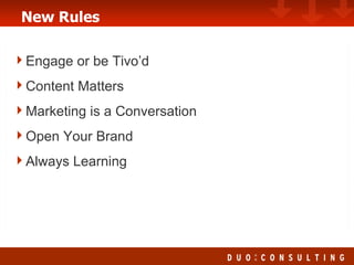 New Rules Engage or be Tivo’d Content Matters Marketing is a Conversation Open Your Brand Always Learning 