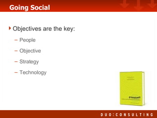 Going Social Objectives are the key: People Objective Strategy Technology 