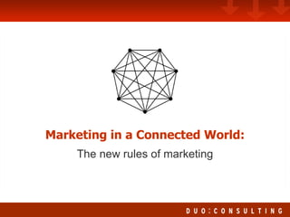 Marketing in a Connected World: The new rules of marketing 