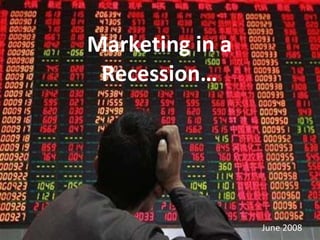 Marketing in a Recession… June 2008  