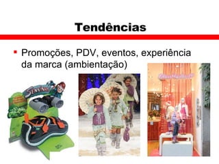 Tendências Promoções, PDV, eventos, experiência da marca (ambientação)  