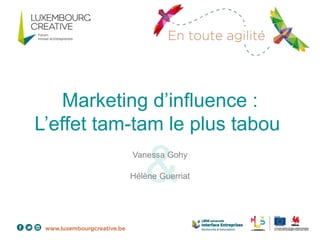 Marketing d’influence :
L’effet tam-tam le plus tabou
Vanessa Gohy
Hélène Guerriat
 